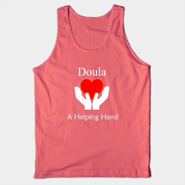 Doula Birthing Coach Labor Coach A Helping Hand Tank Top by Mindseye222